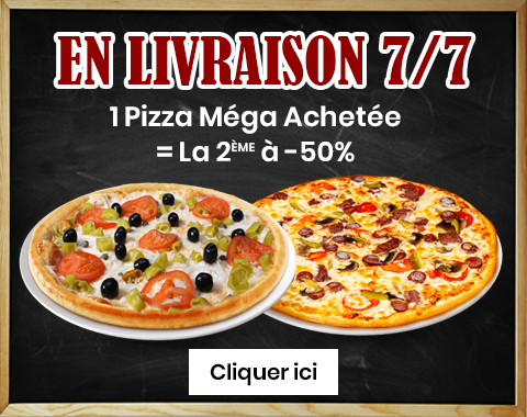1 PIZZA MEGA ACHETEE = LA 2 EME A -50%